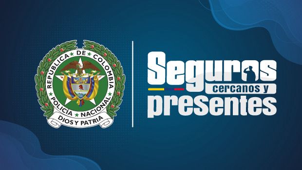 Seguros, Cercanos y Presentes”, “Seguros, Cercanos y Presentes